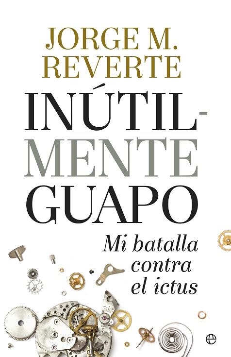 INUTILMENTE GUAPO.MI BATALLA CONTRA EL ICTUS | 9788490604533 | MARÍNEZ REVERTE,JORGE | Libreria Geli - Librería Online de Girona - Comprar libros en catalán y castellano
