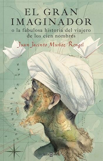 EL GRAN IMAGINADOR O LA FABULOSA HISTORIA DEL VIAJERO DE LOS CIEN NOMBRES | 9788401017483 | MUÑOZ RENGEL,JUAN JACINTO | Libreria Geli - Librería Online de Girona - Comprar libros en catalán y castellano