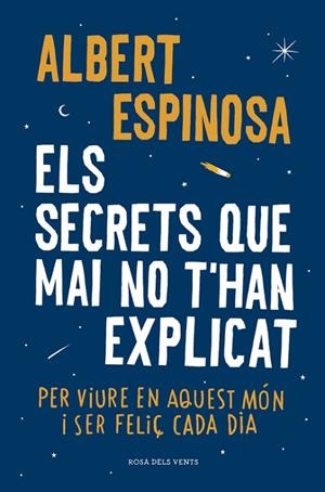 ELS SECRETS QUE MAI NO T'HAN EXPLICAT PER VIURE EN AQUEST MÓN I SER FELIÇ CADA DIA | 9788416430499 | ESPINOSA,ALBERT | Libreria Geli - Librería Online de Girona - Comprar libros en catalán y castellano