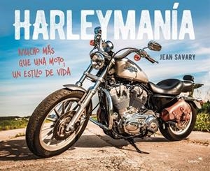 HARLEYMANÍA MUCHO MÁS QUE UNA MOTO, UN ESTILO DE VIDA | 9788403514904 | SAVARY,JEAN | Llibreria Geli - Llibreria Online de Girona - Comprar llibres en català i castellà