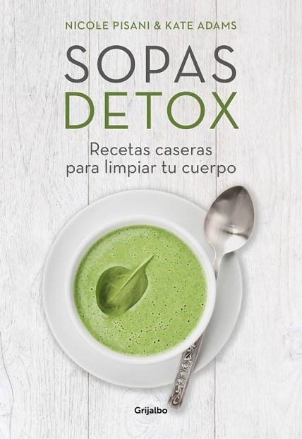 SOPAS DETOX RECETAS CASERAS PARA LIMPIAR TU CUERPO | 9788416449156 | PISANI,NICOLE/ADAMS,KATE | Llibreria Geli - Llibreria Online de Girona - Comprar llibres en català i castellà