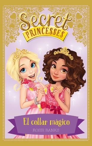 SECRET PRINCESSES-1.EL COLLAR MÁGICO | 9788424658946 | BANKS,ROSIE | Libreria Geli - Librería Online de Girona - Comprar libros en catalán y castellano