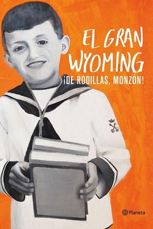 DE RODILLAS,MONZÓN! | 9788408154921 | EL GRAN WYOMING | Llibreria Geli - Llibreria Online de Girona - Comprar llibres en català i castellà