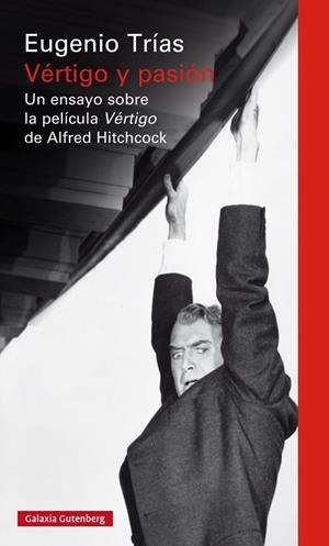 VÉRTIGO Y PASIÓN.UN ENSAYO SOBRE LA PELÍCULA VÉRTIGO DE ALFRED HITCCOCK | 9788416734054 | TRÍAS,EUGENIO | Libreria Geli - Librería Online de Girona - Comprar libros en catalán y castellano