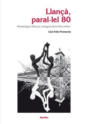 LLANÇÀ,PARAL·LEL 80.PERSONATGES I FETS POC CONEGUTS DE LA VILA I EL PORT | 9788415885450 | FELIU PUMAROLA,LLUIS | Llibreria Geli - Llibreria Online de Girona - Comprar llibres en català i castellà
