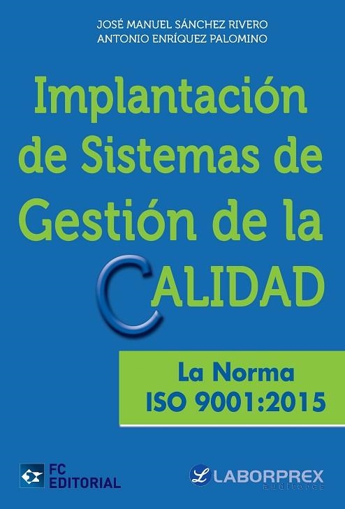 IMPLANTACIÓN DE SISTEMAS DE GESTIÓN DE LA CALIDAD.LA NORMA ISO 9001:2015 | 9788416671113 | SÁNCHEZ RIVERO,JOSÉ MANUEL/ENRÍQUEZ PALOMINO,ANTONIO | Libreria Geli - Librería Online de Girona - Comprar libros en catalán y castellano