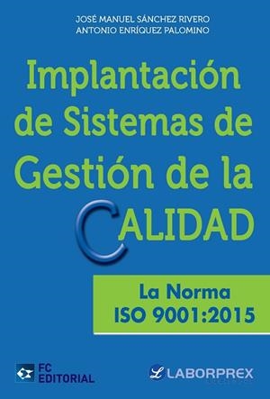 IMPLANTACIÓN DE SISTEMAS DE GESTIÓN DE LA CALIDAD.LA NORMA ISO 9001:2015 | 9788416671113 | SÁNCHEZ RIVERO,JOSÉ MANUEL/ENRÍQUEZ PALOMINO,ANTONIO | Llibreria Geli - Llibreria Online de Girona - Comprar llibres en català i castellà