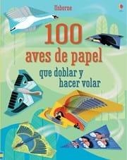 100 AVES DE PAPEL QUE DOBLAR Y HACER VOLAR | 9781474926232 | Libreria Geli - Librería Online de Girona - Comprar libros en catalán y castellano