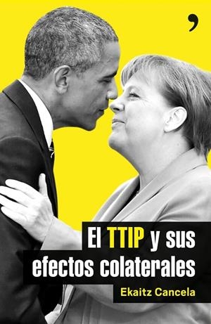 EL TTIP Y SUS EFECTOS COLATERALES | 9788499985411 | CANCELA,EKAITZ  | Libreria Geli - Librería Online de Girona - Comprar libros en catalán y castellano