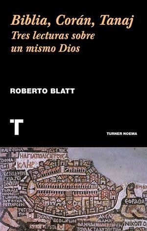 BIBLIA,CORÁN,TANAJ.TRES LECTURAS SOBRE UN MISMO DIOS | 9788416714056 | BLATT,ROBERTO | Llibreria Geli - Llibreria Online de Girona - Comprar llibres en català i castellà