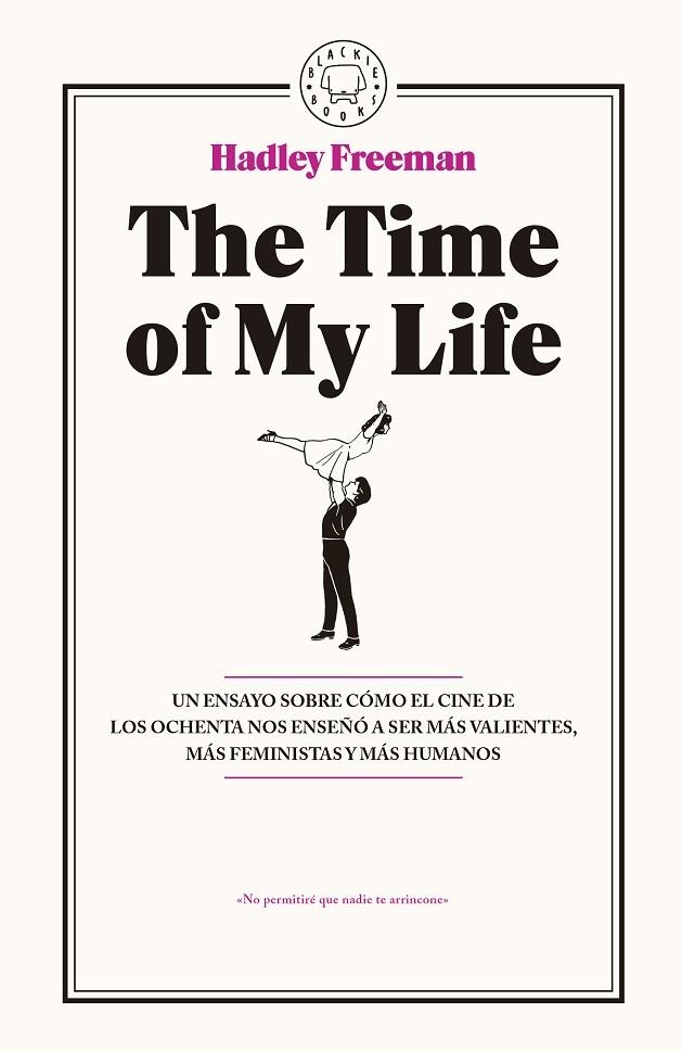 THE TIME OF MY LIFE.UN ENSAYO SOBRE CÓMO EL CINE DE LOS OCHENTA NOS ENSEÑÓ A SER MÁS VALIENTES,MÁS FEMINISTAS Y MÁS HUMANOS | 9788416290765 | FREEMAN,HADLEY | Libreria Geli - Librería Online de Girona - Comprar libros en catalán y castellano