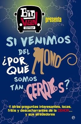 SI VENIMOS DEL MONO,¿POR QUÉ SOMOS TAN CERDOS? | 9788490607107 | BIG VAN, CIENTÍFICOS SOBRE RUEDAS | Libreria Geli - Librería Online de Girona - Comprar libros en catalán y castellano