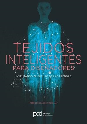 TEJIDOS INTELIGENTES PARA DISEÑADORES | 9788434210721 | PAILES-FRIEDMAN, REBECCAH | Llibreria Geli - Llibreria Online de Girona - Comprar llibres en català i castellà