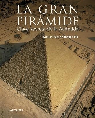 LA GRAN PIRÁMIDE. CLAVE SECRETA DE LA ATLÁNTIDA | 9788416641147 | PÉREZ-SÁNCHEZ PLA,MIQUEL | Llibreria Geli - Llibreria Online de Girona - Comprar llibres en català i castellà