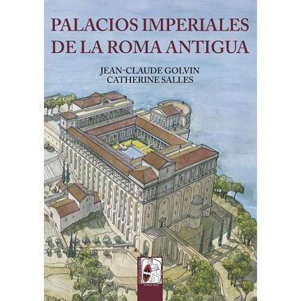 PALACIOS IMPERIALES DE LA ROMA ANTIGUA | 9788494518713 | GOLVIN, JEAN-CLAUDE/SALLES, CATHERINE | Libreria Geli - Librería Online de Girona - Comprar libros en catalán y castellano