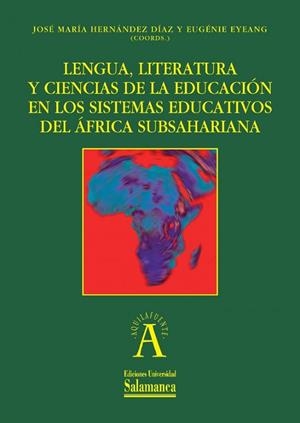 LENGUA,LITERATURA Y CIENCIAS DE LA EDUCACIÓN EN LOS SISTEMAS EDUCATIVOS DEL ÁFRICA SUBSAHARIANA | 9788490124796 | HERNANDEZ DIAZ,JOSE MARIA | Libreria Geli - Librería Online de Girona - Comprar libros en catalán y castellano