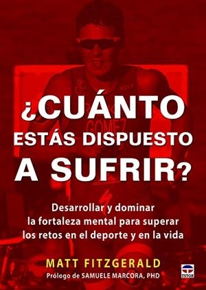 CUÁNTO ESTÁS DISPUESTO A SUFRIR? DESARROLLAR Y DOMINAR LA FORTALEZA MENTAL PARA SUPERAR LOS RETOS EN EL DEPORTE Y | 9788416676149 | FITZGERALD,MATT | Libreria Geli - Librería Online de Girona - Comprar libros en catalán y castellano