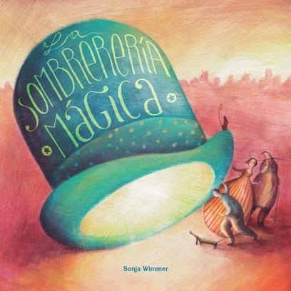 LA SOMBRERERÍA MÁGICA | 9788416078936 | WIMMER,SONJA | Libreria Geli - Librería Online de Girona - Comprar libros en catalán y castellano