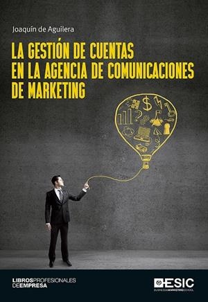 LA GESTIÓN DE CUENTAS EN LA AGENCIA DE COMUNICACIONES DE MARKETING | 9788416701100 | DE AGUILERA MOYANO,JOAQUÍN | Libreria Geli - Librería Online de Girona - Comprar libros en catalán y castellano