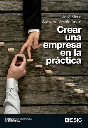 CREAR UNA EMPRESA EN LA PRÁCTICA | 9788416701070 | SAINZ DE VICUÑA ANCÍN,JOSÉ MARÍA | Libreria Geli - Librería Online de Girona - Comprar libros en catalán y castellano