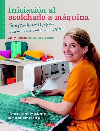 INICIACIÓN AL ACOLCHADO A MÁQUINA PARA PRINCIPIANTES Y PARA QUIENES CREEN NO PODER LOGRARLO | 9788498745368 | HANSON,MOLLY | Libreria Geli - Librería Online de Girona - Comprar libros en catalán y castellano