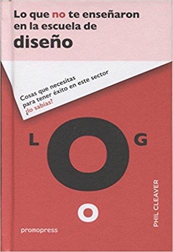 LO QUE NO TE ENSEÑARON EN LA ESCUELA DE DISEÑO | 9788416504053 | CLEAVER,PHIL | Libreria Geli - Librería Online de Girona - Comprar libros en catalán y castellano