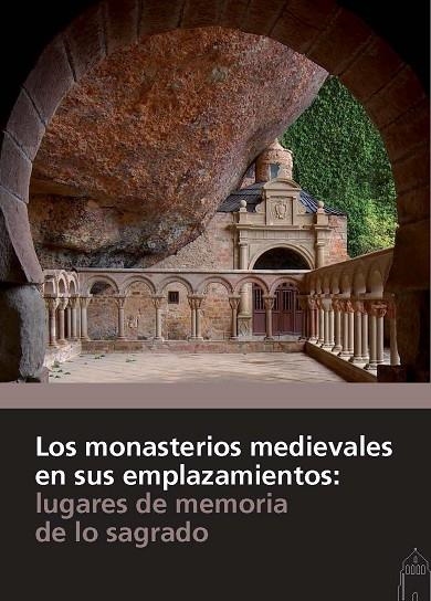 LOS MONASTERIOS MEDIEVALES EN SUS EMPLAZAMIENTOS: LUGARES DE MEMORIA DE LO SAGRADO | 9788415072898 | A.A.V.V. | Libreria Geli - Librería Online de Girona - Comprar libros en catalán y castellano