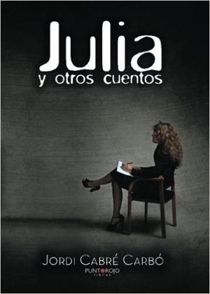 JULIA Y OTROS CUENTOS | 9788416658107 | CABRÉ CARBÓ, JORDI | Libreria Geli - Librería Online de Girona - Comprar libros en catalán y castellano