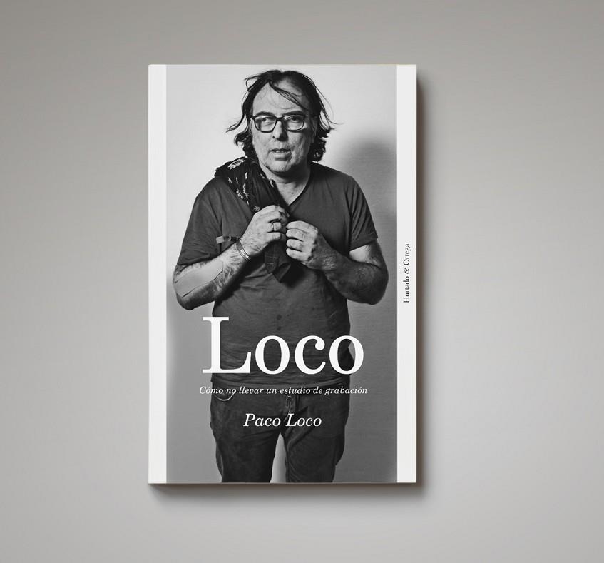 LOCO.CÓMO NO LLEVAR UN ESTUDIO DE GRABACIÓN | 9788494591600 | MARTÍNEZ PÉREZ (PACO LOCO), FRANCISCO | Llibreria Geli - Llibreria Online de Girona - Comprar llibres en català i castellà