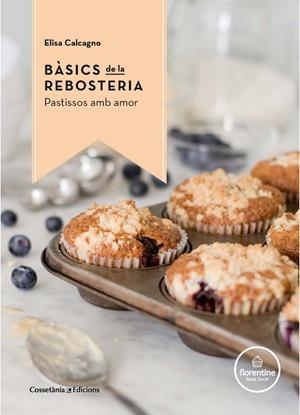 BÀSICS DE LA REBOSTERIA | 9788490344972 | CALCAGNO ,ELISA | Libreria Geli - Librería Online de Girona - Comprar libros en catalán y castellano