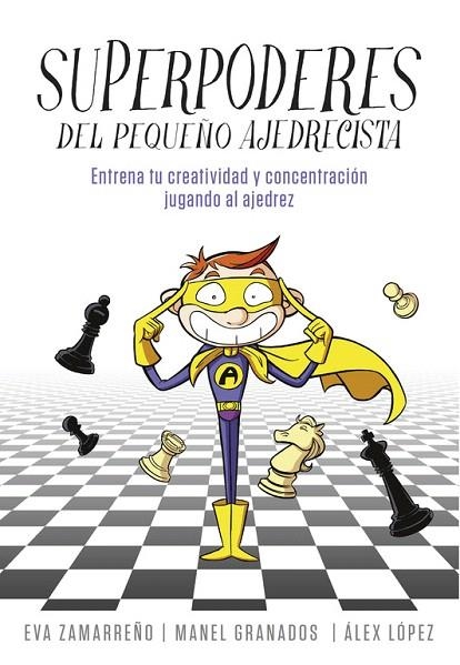 SUPERPODERES DEL PEQUEÑO AJEDRECISTA | 9788490436271 | ZAMARREÑO,EVA/GRANADOS,MANEL/LÓPEZ,ÁLEX | Llibreria Geli - Llibreria Online de Girona - Comprar llibres en català i castellà