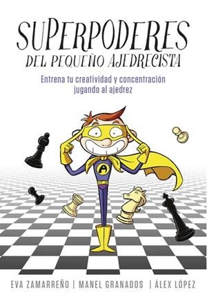 SUPERPODERES DEL PEQUEÑO AJEDRECISTA | 9788490436271 | ZAMARREÑO,EVA/GRANADOS,MANEL/LÓPEZ,ÁLEX | Llibreria Geli - Llibreria Online de Girona - Comprar llibres en català i castellà