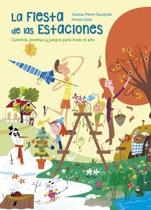 LA FIESTA DE LAS ESTACIONES.CUENTOS,POEMAS Y JUEGOS PARA TODO EL AÑO | 9788448846879 | PEREZ-SAUQUILLO,VANESA/SOLÍS,FERMÍN | Libreria Geli - Librería Online de Girona - Comprar libros en catalán y castellano