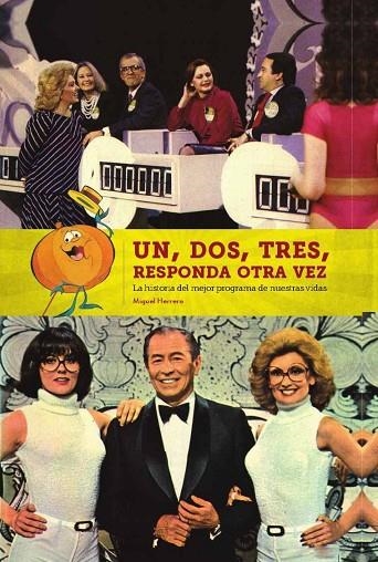 UN DOS TRES RESPONDA OTRA VEZ LA HISTORIA DEL MEJOR PROGRANMA DE NUESTRAS VIDAS | 9788416217816 | HERRERO,MIGUEL | Libreria Geli - Librería Online de Girona - Comprar libros en catalán y castellano