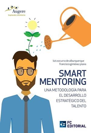 SMART MENTORING.UNA METODOLOGÍA PARA EL DESARROLLO ESTRATÉGICO DEL TALENTO | 9788416671168 | EZCURRA DE ALBURQUERQUE,LUIS/GIMÉNEZ PLANO,FRANCISCO | Llibreria Geli - Llibreria Online de Girona - Comprar llibres en català i castellà