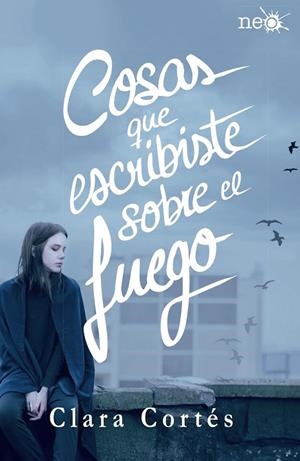 COSAS QUE ESCRIBISTE SOBRE EL FUEGO | 9788416820184 | CORTÉS MARTÍN,CLARA | Libreria Geli - Librería Online de Girona - Comprar libros en catalán y castellano