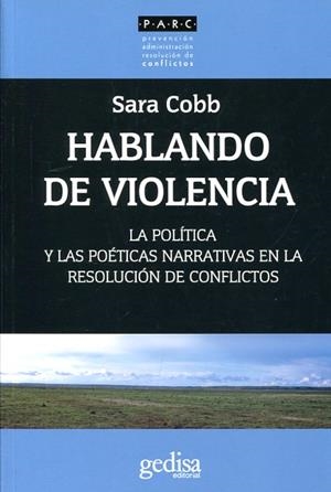 HABLANDO DE VIOLENCIA.LA POLÍTICA Y LAS POÉTICAS NARRATIVAS EN LA RESOLUCIÓN DE CONFLICTOS | 9788416572045 | COBB,SARA | Libreria Geli - Librería Online de Girona - Comprar libros en catalán y castellano