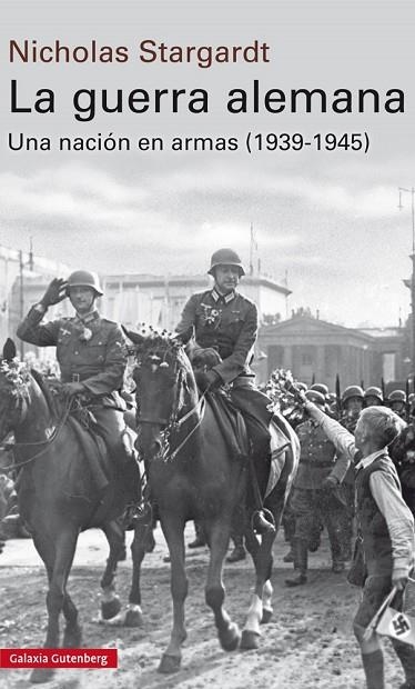 LA GUERRA ALEMANA.UNA NACIÓN EN ARMAS (1939-1945) | 9788481095265 | STARGARDT,NICHOLAS | Libreria Geli - Librería Online de Girona - Comprar libros en catalán y castellano