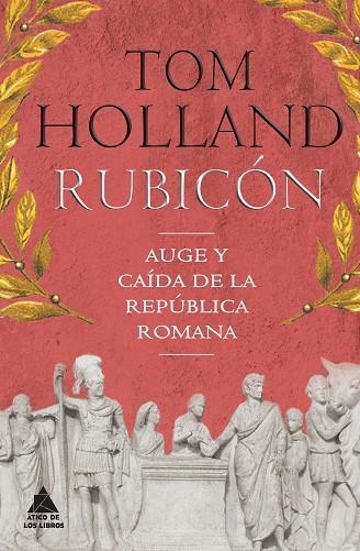 RUBICÓN.AUGE Y CAÍDA DE LA REPÚBLICA ROMANA | 9788416222360 | HOLLAND,TOM | Libreria Geli - Librería Online de Girona - Comprar libros en catalán y castellano