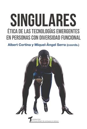 SINGULARES.ÉTICA DE LAS TECNOLOGÍAS EMERGENTES EN PERSONAS CON DIVERSIDAD FUNCIONAL | 9788484693857 | CORTINA,ALBERT/SERRA,MIQUEL-ÀNGEL (COORDS.) | Llibreria Geli - Llibreria Online de Girona - Comprar llibres en català i castellà