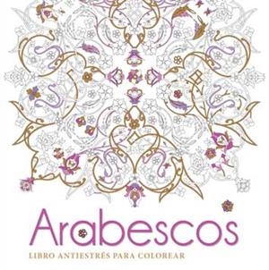 ARABESCOS. LIBRO ANTIESTRÉS PARA COLOREAR | 9788416279500 | V.V.A.A. | Llibreria Geli - Llibreria Online de Girona - Comprar llibres en català i castellà
