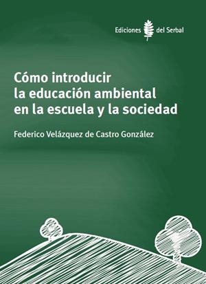 CÓMO INTRODUCIR LA EDUCACIÓN AMBIENTAL EN LA ESCUELA Y LA SOCIEDAD | 9788476289051 | VELÁZQUEZ DE CASTRO GONZÁLEZ,FEDERICO | Llibreria Geli - Llibreria Online de Girona - Comprar llibres en català i castellà