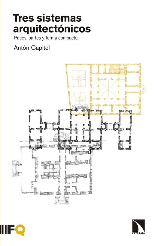 TRES SISTEMAS ARQUITECTÓNICOS.PATIOS,PARTES Y FORMA COMPACTA | 9788490972342 | CAPITEL,ANTÓN | Libreria Geli - Librería Online de Girona - Comprar libros en catalán y castellano
