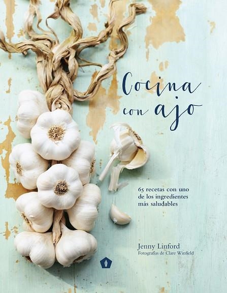 COCINA CON AJO.65 RECETAS CON UNO DE LOS INGREDIENTES MÁS SALUDABLES | 9788416407200 | LINFORD,JENNY | Libreria Geli - Librería Online de Girona - Comprar libros en catalán y castellano