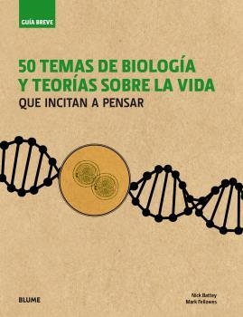 50 TEMAS DE BIOLOGÍA Y TEORÍAS SOBRE LA VIDA QUE INCITAN A PENSAR | 9788498019643 | BATTEY,NICK/FELLOWES,MARK | Llibreria Geli - Llibreria Online de Girona - Comprar llibres en català i castellà