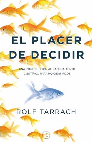 EL PLACER DE DECIDIR.UNA INTRODUCCION AL RAZONAMIENTO CIENTÍFICO PARA NO CIENTÍFICOS | 9788466659079 | TARRACH,ROLF | Libreria Geli - Librería Online de Girona - Comprar libros en catalán y castellano