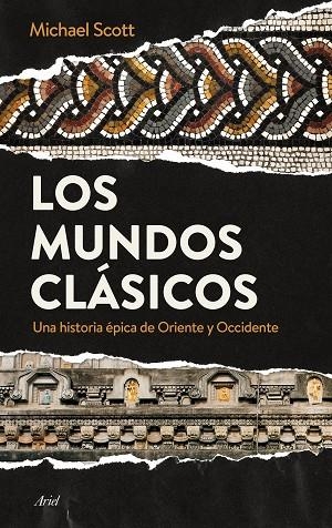 LOS MUNDOS CLÁSICOS.UNA HISTORIA DE ORIENTE Y OCCIDENTE | 9788434424777 | SCOTT,MICHAEL | Llibreria Geli - Llibreria Online de Girona - Comprar llibres en català i castellà