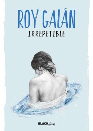 IRREPETIBLE (COLECCIÓN BLACKBIRDS) | 9788420484617 | GALAN,ROY | Llibreria Geli - Llibreria Online de Girona - Comprar llibres en català i castellà