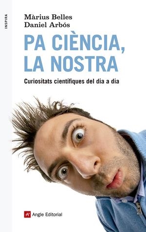 PA CIÈNCIA,LA NOSTRA.CURIOSITATS CIENTÍQUES DEL DIA A DIA | 9788415307495 | BELLES,MÀRIUS/ARBÓS,DAN | Llibreria Geli - Llibreria Online de Girona - Comprar llibres en català i castellà