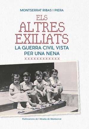 ELS ALTRES EXILIATS.LA GUERRA CIVIL VISTA PER UNA NENA | 9788498838695 | RIBAS PIERA,MONTSERRAT | Libreria Geli - Librería Online de Girona - Comprar libros en catalán y castellano